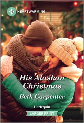 His Alaskan Christmas: A Clean and Uplifting Romance by Carpenter, Beth