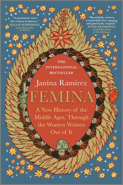 Femina: A New History of the Middle Ages, Through the Women Written Out of It -- Janina Ramirez, Hardcover