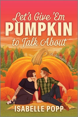 Let's Give 'em Pumpkin to Talk about: A Quirky Pumpkin Spicy Small Town Rivals to Lovers Fall Romance -- Isabelle Popp, Paperback