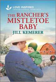 The Rancher's Mistletoe Baby: An Uplifting Inspirational Romance by Kemerer, Jill
