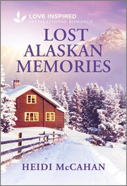 Lost Alaskan Memories: An Uplifting Inspirational Romance by McCahan, Heidi