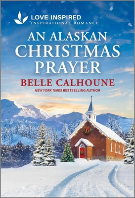 An Alaskan Christmas Prayer: An Uplifting Inspirational Romance by Calhoune, Belle