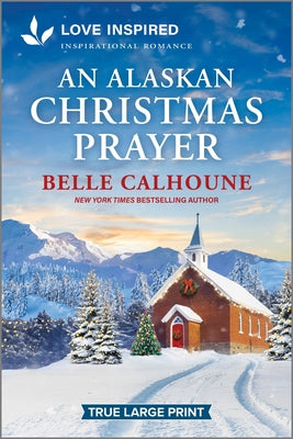 An Alaskan Christmas Prayer: An Uplifting Inspirational Romance by Calhoune, Belle