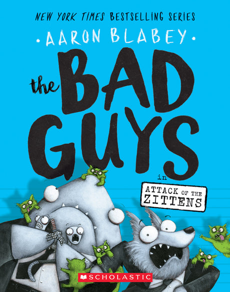 The Bad Guys in Attack of the Zittens (the Bad Guys #4): Volume 4 -- Aaron Blabey, Paperback