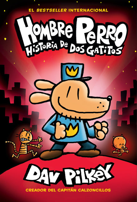 Hombre Perro: Historia de DOS Gatitos (Dog Man: A Tale of Two Kitties): Volume 3 -- Dav Pilkey, Hardcover