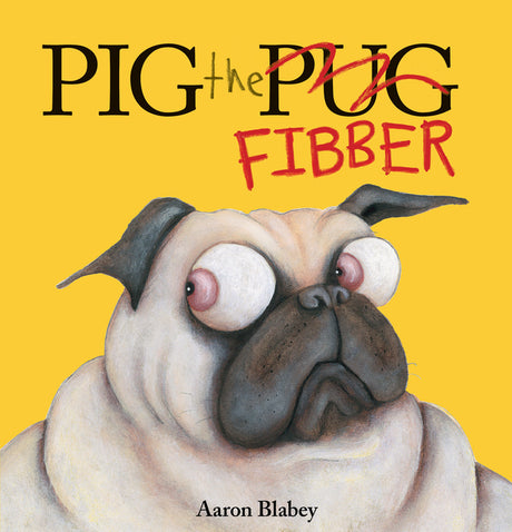 Pig the Fibber (Pig the Pug) -- Aaron Blabey, Hardcover