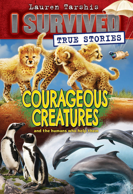 Courageous Creatures (I Survived True Stories #4) -- Lauren Tarshis, Paperback
