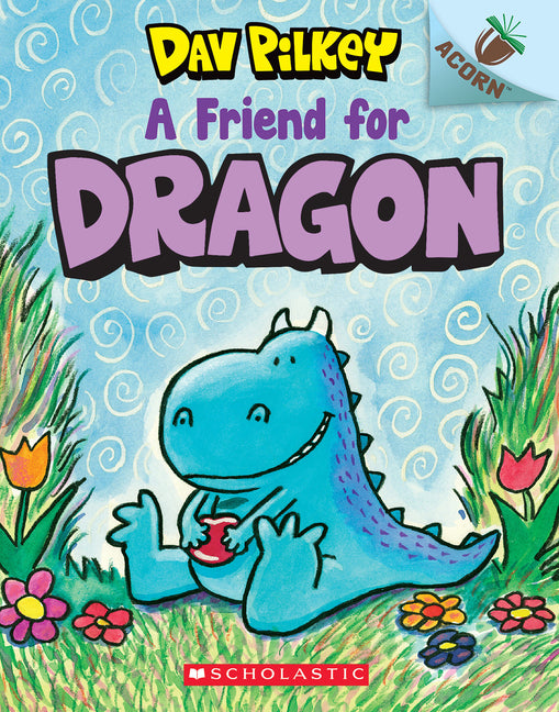 A Friend for Dragon: An Acorn Book (Dragon #1): From the Creator of Dog Man -- Dav Pilkey, Paperback