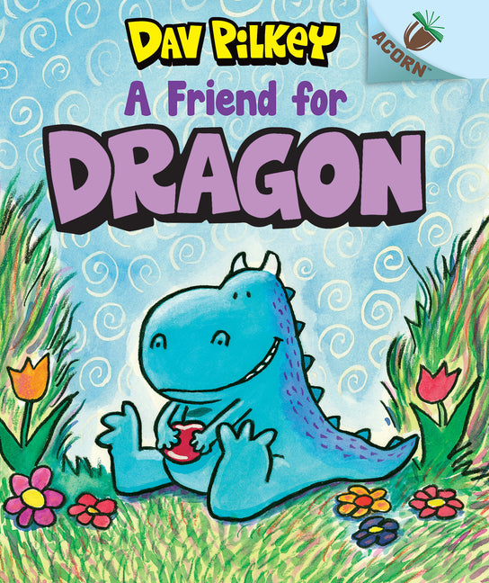 A Friend for Dragon: An Acorn Book (Dragon #1): From the Creator of Dog Man -- Dav Pilkey, Library Binding