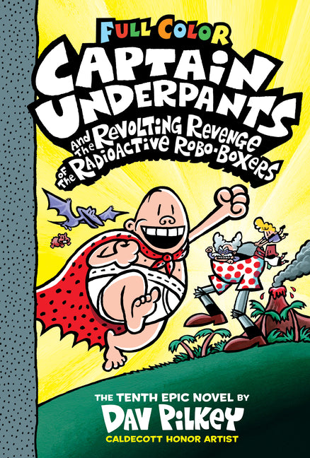 Captain Underpants and the Revolting Revenge of the Radioactive Robo-Boxers: Color Edition (Captain Underpants #10): From the Creator of Dog Man: Volu -- Dav Pilkey, Hardcover