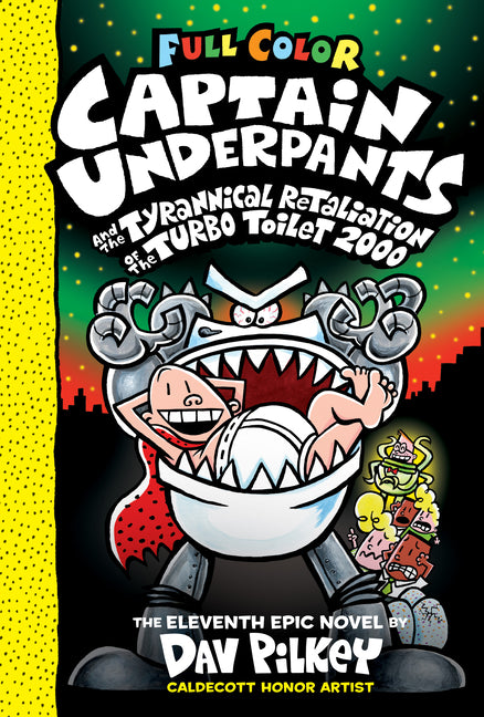 Captain Underpants and the Tyrannical Retaliation of the Turbo Toilet 2000: Color Edition (Captain Underpants #11): From the Creator of Dog Man: Volum -- Dav Pilkey, Hardcover