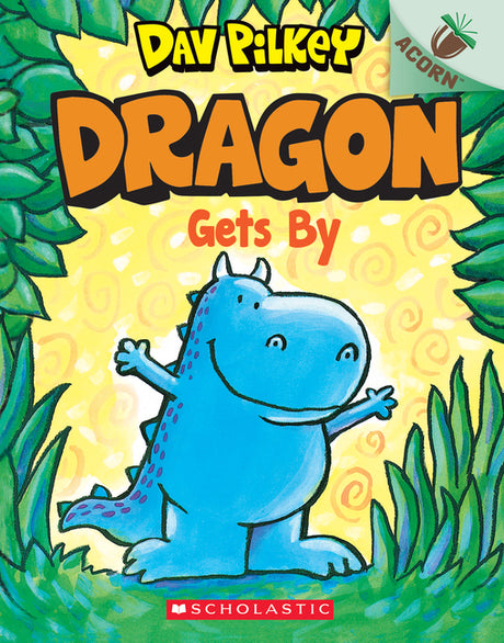 Dragon Gets By: An Acorn Book (Dragon #3): From the Creator of Dog Man -- Dav Pilkey, Paperback