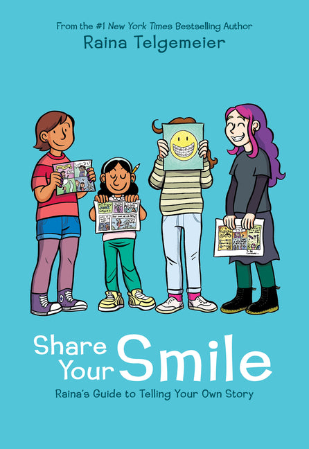 Share Your Smile: Raina's Guide to Telling Your Own Story -- Raina Telgemeier, Hardcover