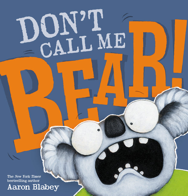 Don't Call Me Bear! -- Aaron Blabey, Hardcover