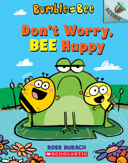 Don't Worry, Bee Happy: An Acorn Book (Bumble and Bee #1) -- Ross Burach, Paperback