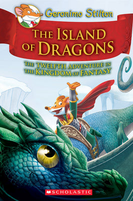 Island of Dragons (Geronimo Stilton and the Kingdom of Fantasy #12): Volume 12 -- Geronimo Stilton, Hardcover