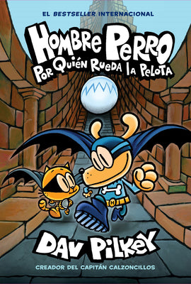 Hombre Perro: Por Quién Rueda La Pelota (Dog Man: For Whom the Ball Rolls ): Volume 7 -- Dav Pilkey, Hardcover