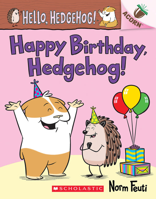 Happy Birthday, Hedgehog!: An Acorn Book (Hello, Hedgehog! #6) by Feuti, Norm