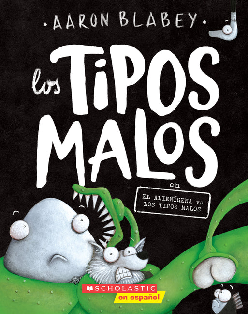 Los Tipos Malos En El Alienígena Vs Los Tipos Malos (the Bad Guys in Alien Vs Bad Guys) -- Aaron Blabey, Paperback