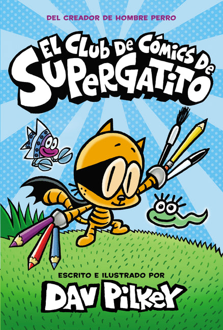 El Club de Cómics de Supergatito (Cat Kid Comic Club): Volume 1 -- Dav Pilkey, Hardcover