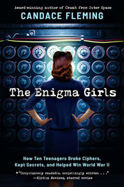 The Enigma Girls: How Ten Teenagers Broke Ciphers, Kept Secrets, and Helped Win World War II (Scholastic Focus) by Fleming, Candace