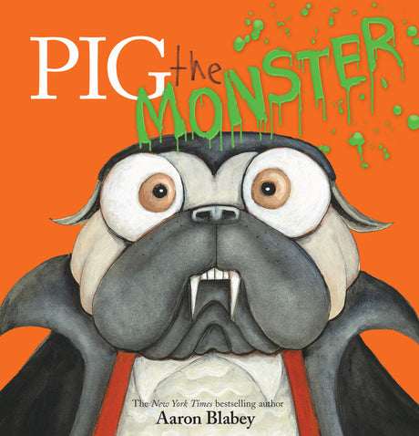 Pig the Monster (Pig the Pug) -- Aaron Blabey, Hardcover