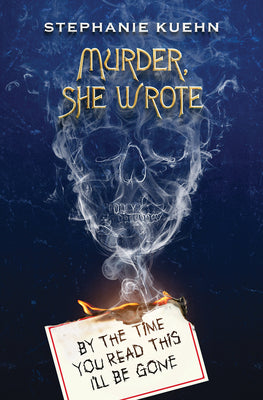 By the Time You Read This I'll Be Gone (Murder, She Wrote #1) -- Stephanie Kuehn, Paperback