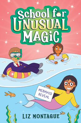 The Mermaid Reveal (School for Unusual Magic #3): Volume 3 -- Liz Montague, Hardcover