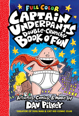 The Captain Underpants Double-Crunchy Book O' Fun: Color Edition (from the Creator of Dog Man) -- Dav Pilkey, Hardcover