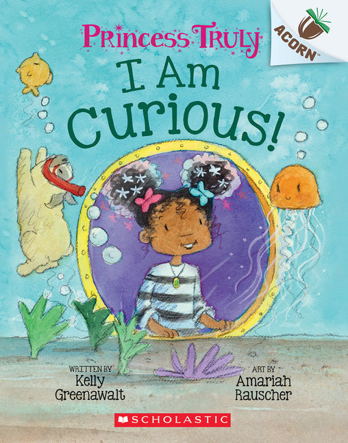 I Am Curious: An Acorn Book (Princess Truly #7): Volume 7 -- Kelly Greenawalt, Paperback