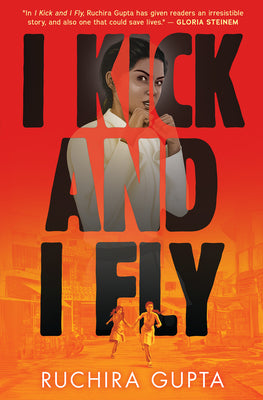 I Kick and I Fly -- Ruchira Gupta, Hardcover