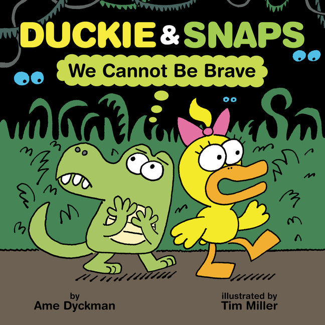 Duckie & Snaps: We Cannot Be Brave -- Ame Dyckman, Hardcover