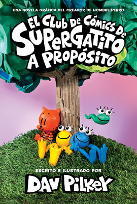 El Club de Cómics de Supergatito: A Propósito (Cat Kid Comic Club: On Purpose): Volume 3 -- Dav Pilkey, Hardcover