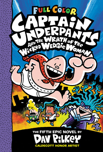 Captain Underpants and the Wrath of the Wicked Wedgie Woman: Color Edition (Captain Underpants #5): From the Creator of Dog Man: Volume 5 -- Dav Pilkey, Hardcover