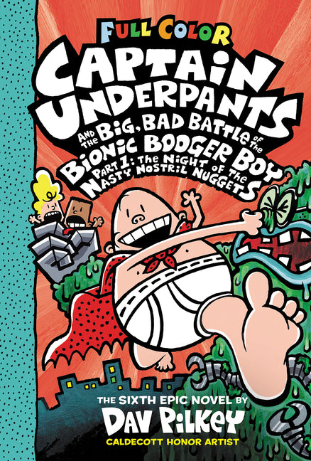 Captain Underpants and the Big, Bad Battle of the Bionic Booger Boy, Part 1: The Night of the Nasty Nostril Nuggets: Color Edition (Captain Underpants -- Dav Pilkey, Hardcover