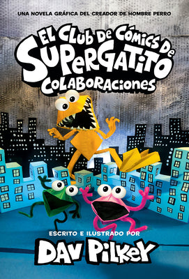 El Club de Cómics de Supergatito: Colaboraciones (Cat Kid Comic Club: Collaborations) -- Dav Pilkey, Hardcover