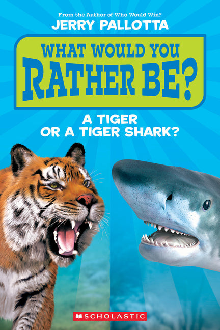 What Would You Rather Be? a Tiger or a Tiger Shark? -- Jerry Pallotta, Paperback