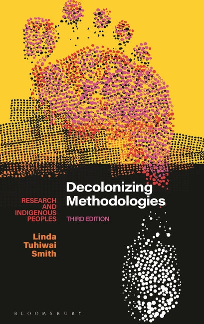 Decolonizing Methodologies: Research and Indigenous Peoples -- Linda Tuhiwai Smith, Paperback