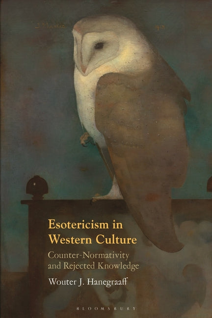 Esotericism in Western Culture: Counter-Normativity and Rejected Knowledge -- Wouter J. Hanegraaff, Paperback
