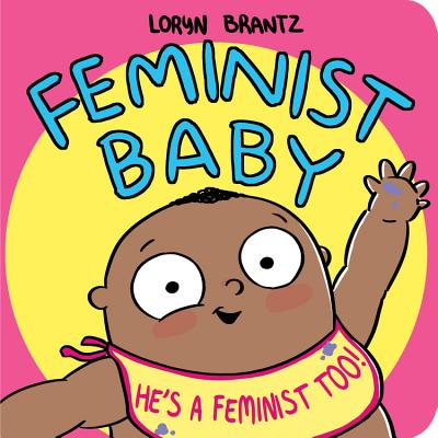 Feminist Baby! He's a Feminist Too! by Brantz, Loryn