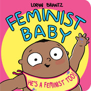 Feminist Baby! He's a Feminist Too! by Brantz, Loryn