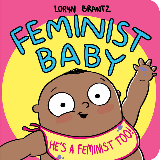 Feminist Baby! He's a Feminist Too! by Brantz, Loryn