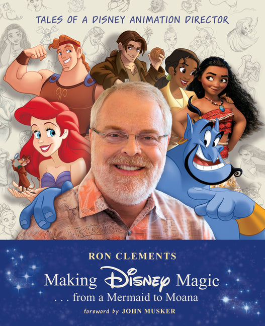 Making Disney Magic . . . from a Mermaid to Moana: Tales of a Disney Animation Director -- Ron Clements, Hardcover