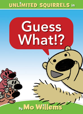 Guess What!?-An Unlimited Squirrels Book -- Mo Willems, Hardcover