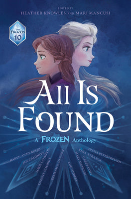 All Is Found: A Frozen Anthology -- Disney Books, Hardcover