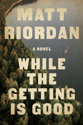 While the Getting Is Good by Riordan, Matt