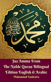 Juz Amma From The Noble Quran Bilingual Edition English and Arabic by Vandestra, Muhammad