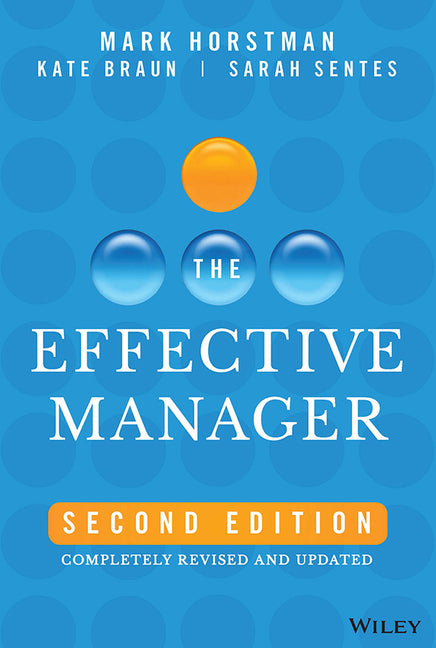 The Effective Manager: Completely Revised and Updated -- Mark Horstman, Hardcover
