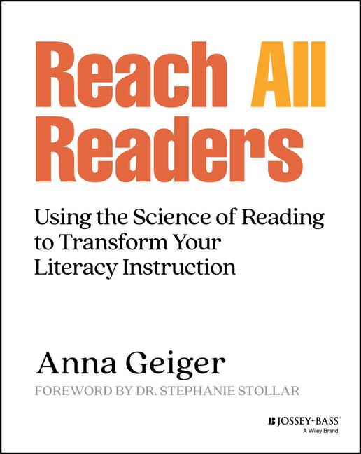 Reach All Readers: Using the Science of Reading to Transform Your Literacy Instruction -- Anna Geiger, Paperback