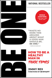 Be One: How to Be a Healthy Man in Toxic Times by Rex, Jimmy